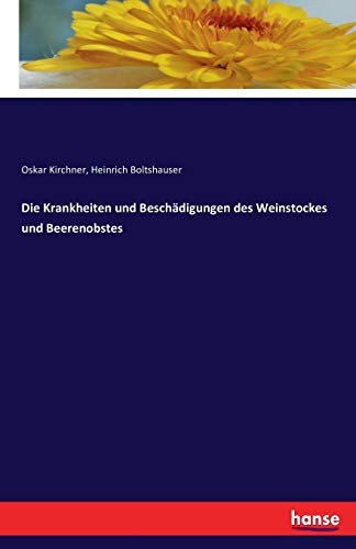 Die Krankheiten und Beschädigungen des Weinstockes und Beerenobstes