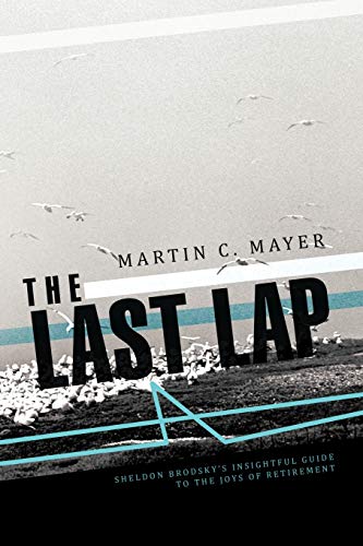 The Last Lap: Sheldon Brodsky's Insightful Guide to the Joys of Retirement