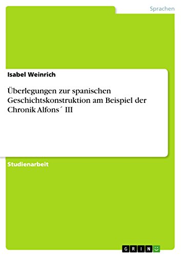 Überlegungen zur spanischen Geschichtskonstruktion am Beispiel der Chronik Alfons´ III