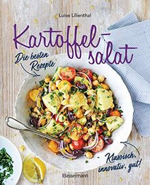 Kartoffelsalat - Die besten Rezepte - klassisch, innovativ, gut! 34 neue und traditionelle Variationen: Als Beilage oder Hauptgericht, für Picknick, ... Weihnachten, Silvester oder zwischendurch