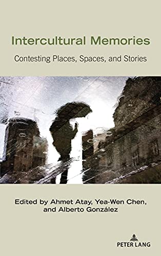 Intercultural Memories: Contesting Places, Spaces, and Stories (Critical Intercultural Communication Studies, Band 25)