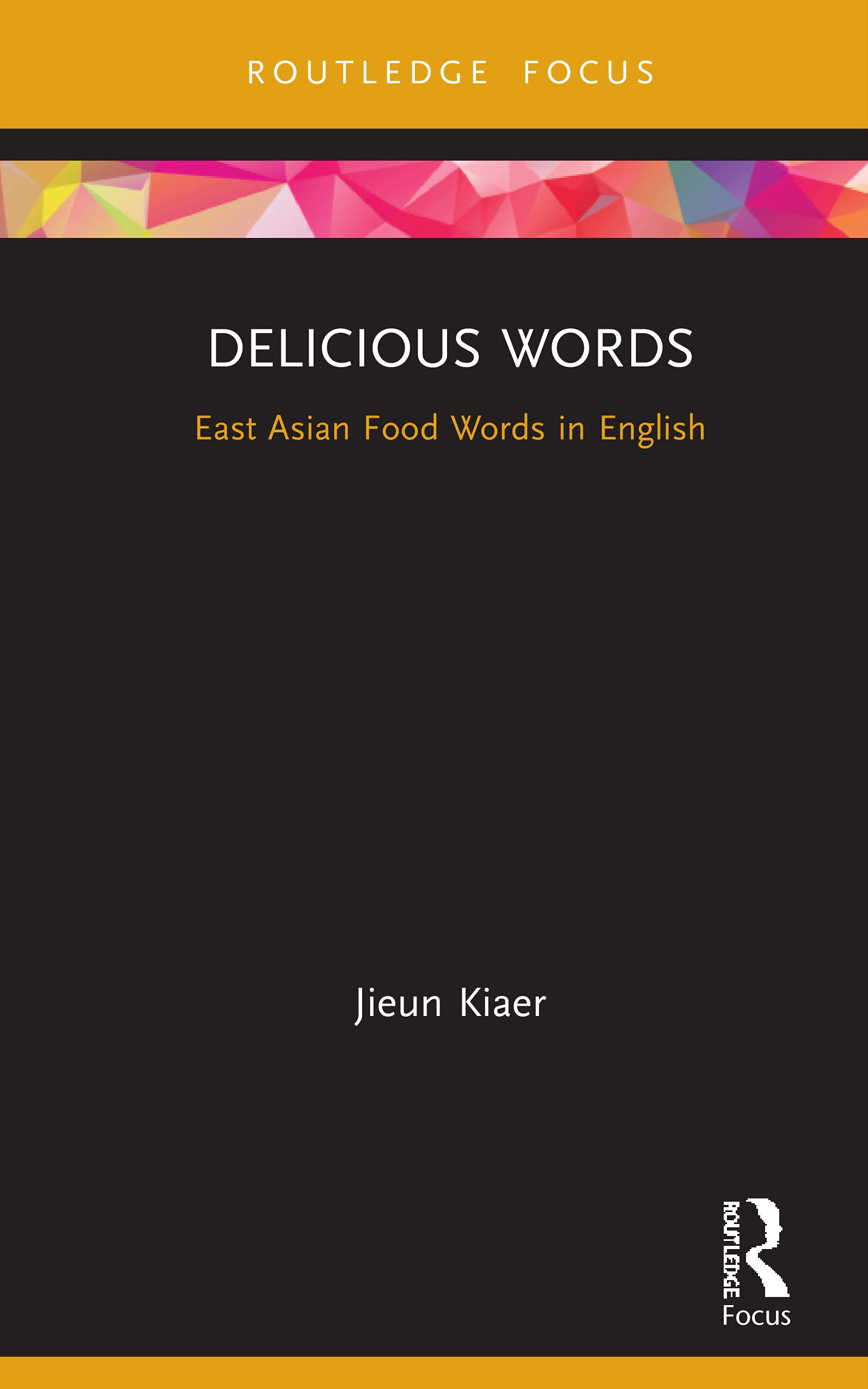 Delicious Words: East Asian Food Words in English (Routledge Studies in East Asian Translation)