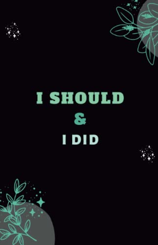 I should & I Did