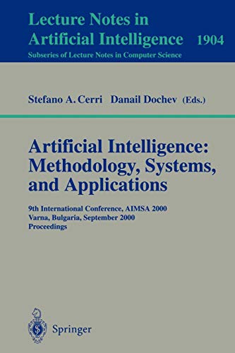 Artificial Intelligence: Methodology, Systems, and Applications: 9th International Conference, AIMSA 2000, Varna, Bulgaria, September 20-23, 2000 ... Notes in Computer Science, 1904, Band 1904)