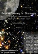 Remote Viewing für Einsteiger. Grundlagen und theoretische Hintergründe Stufen 1 bis 3 Einführungsbroschüre Band1: Phantastische Abenteuer mit Remote Viewing