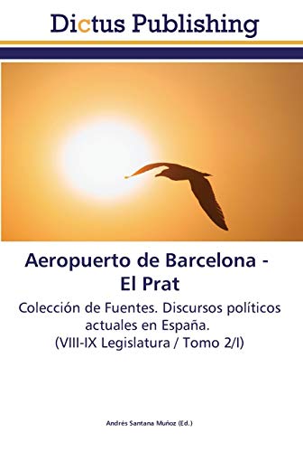 Aeropuerto de Barcelona - El Prat: Colección de Fuentes. Discursos políticos actuales en España. (VIII-IX Legislatura / Tomo 2/I)