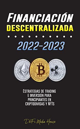 Financiación descentralizada 2022-2023: Estrategias de trading e inversión para principiantes en criptodivisas y NFTs