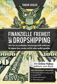 Finanzielle Freiheit mit Dropshipping: Wie Sie ein profitables Streckengeschäft aufbauen, Ihr eigener Boss werden und Ihr Leben endlich genießen