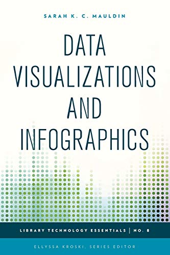 . Mauldin Data Visualizations And Infographics (Library Technology Essentials, 8, Band 8)