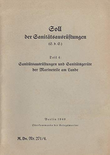 M.Dv.Nr. 271/4 Soll der Sanitätsausrüstungen - Teil 4: Sanitätsausrüstungen und Sanitätsgeräte der Marineteile am Lande: 1940 - Neuauflage 2019