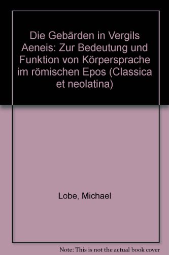 Die Gebärden in Vergils Aeneis: Zur Bedeutung und Funktion von Körpersprache im römischen Epos