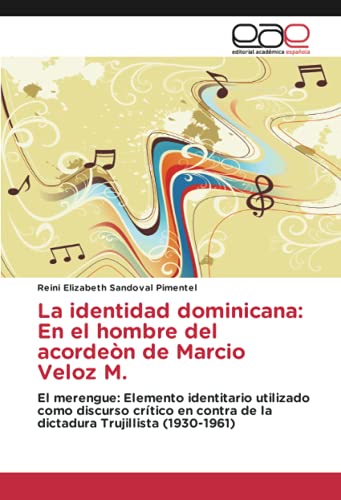 La identidad dominicana: En el hombre del acordeòn de Marcio Veloz M.: El merengue: Elemento identitario utilizado como discurso crítico en contra de la dictadura Trujillista (1930-1961)