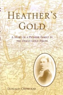 Heather's Gold: A Chronicle of a Pioneer Family in the Otago Goldfields