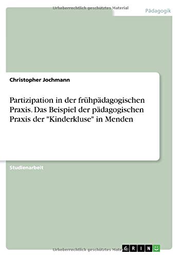Partizipation in der frühpädagogischen Praxis. Das Beispiel der pädagogischen Praxis der Kinderkluse in Menden