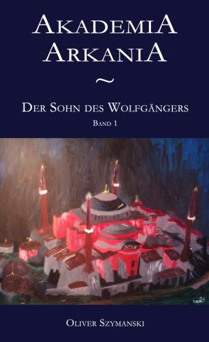 Akademia Arkania - Der Sohn des Wolfgängers: Band 1