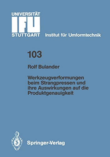 Werkzeugverformungen beim Strangpressen und ihre Auswirkungen auf die Produktgenauigkeit (IFU - Berichte aus dem Institut für Umformtechnik der Universität Stuttgart, 103, Band 103)