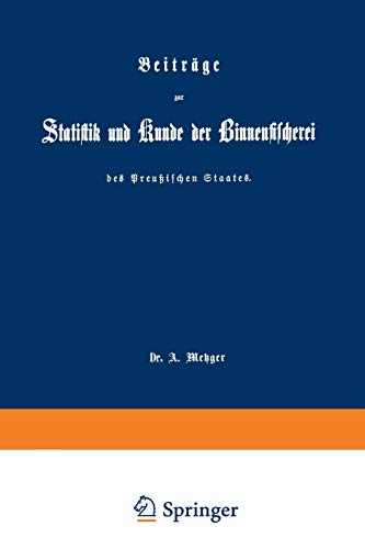 Beiträge zur Statistik und Kunde der Binnenfischerei des Preußischen Staates (German Edition)