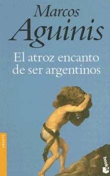 El Atroz Encanto de Ser Argentinos (Ensayo)