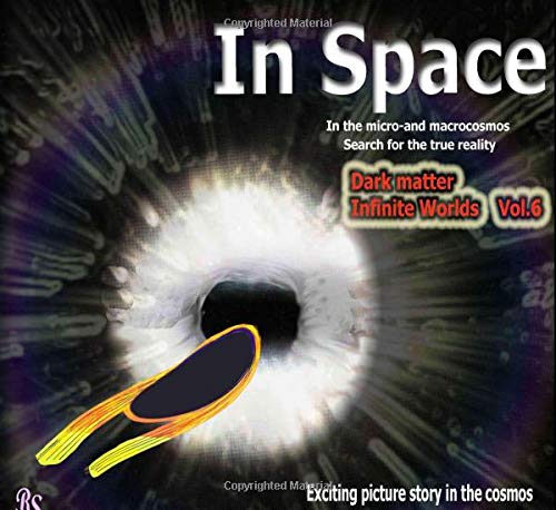 Dark matter Infinite Worlds: Exciting picture story in the cosmos (In Space - Searching for the true reality in the micro- and macrocosmos)