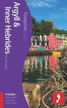 Argyll & Inner Hebrides: (includes Oban, Mull, Iona, Islay, Jura & Arran) (Footprint Focus Guide)