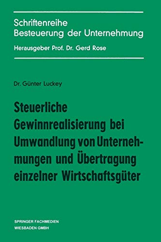 Steuerliche Gewinnrealisierung bei Umwandlung von Unternehmungen und Übertragung einzelner Wirtschaftsgüter (Schriftenreihe Besteuerung der Unternehmung, 8, Band 8)