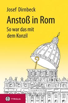 Anstoß in Rom: So war das mit dem Konzil. 50 Jahre II. Vatikanisches Konzil