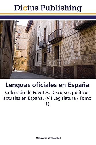 Lenguas oficiales en España: Colección de Fuentes. Discursos políticos actuales en España. (VII Legislatura / Tomo 1)