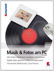 Musik und Fotos am PC: Alte Schätze digitalisieren, bearbeiten und verwalten. Digitale Daten speichern, sichern und präsentieren. Internetradio, Musikstreams, Cloud-Services