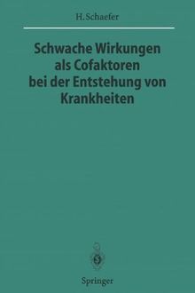 Schwache Wirkungen als Cofaktoren bei der Entstehung von Krankheiten (Sitzungsberichte der Heidelberger Akademie der Wissenschaften / Sitzungsber.Heidelberg 95/96)