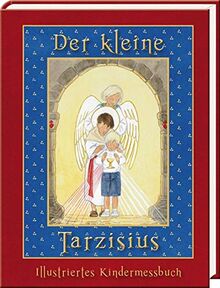 Der kleine Tarzisius: Illustriertes Messbuch für Kinder ab 4 Jahren für die außerordentliche Form des römischen Ritus
