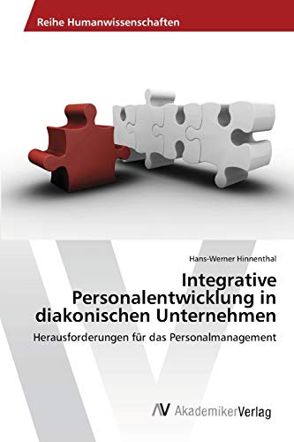 Integrative Personalentwicklung in diakonischen Unternehmen: Herausforderungen für das Personalmanagement