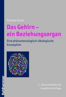 Das Gehirn - ein Beziehungsorgan: Eine phänomenologisch-ökologische Konzeption