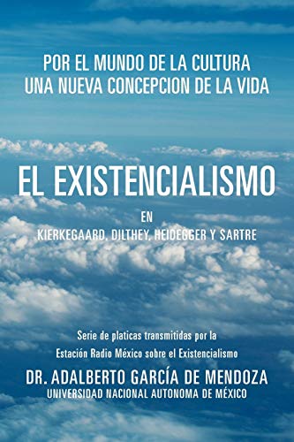 El Existencialismo en Kierkegaard, Dilthey, Heidegger y Sartre