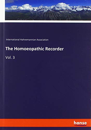 The Homoeopathic Recorder: Vol. 3