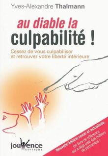 Au diable la culpabilité ! : cessez de vous culpabiliser et retrouvez votre liberté intérieure