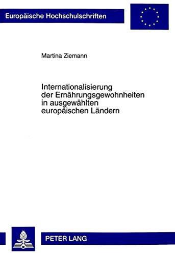 Internationalisierung der Ernährungsgewohnheiten in ausgewählten europäischen Ländern (Europäische Hochschulschriften - Reihe V)
