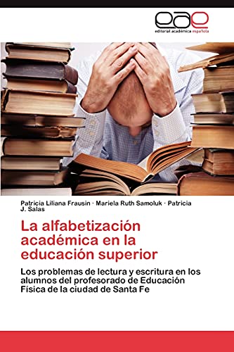 La alfabetización académica en la educación superior: Los problemas de lectura y escritura en los alumnos del profesorado de Educación Física de la ciudad de Santa Fe