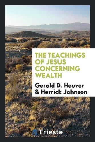 The Teachings of Jesus concerning Wealth