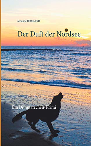 Der Duft der Nordsee: Ein Dithmarschen-Krimi (Romane aus Dithmarschen)