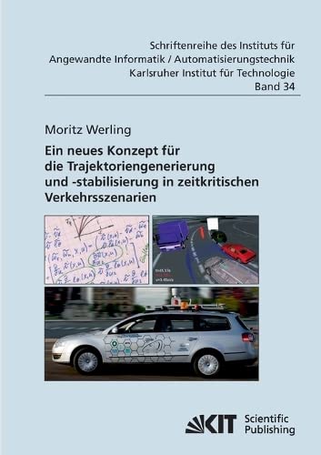 Ein neues Konzept für die Trajektoriengenerierung und -stabilisierung in zeitkritischen Verkehrsszenarien (Schriftenreihe des Instituts für Angewandte ... an der Universität Karlsruhe (TH))