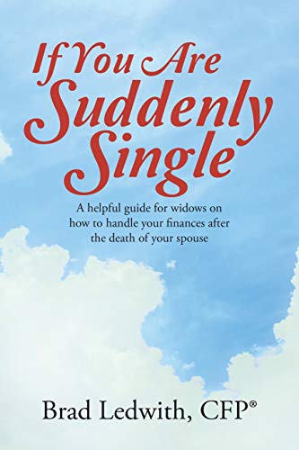 If You Are Suddenly Single: A helpful guide for widows on how to handle your finances after the death of your spouse