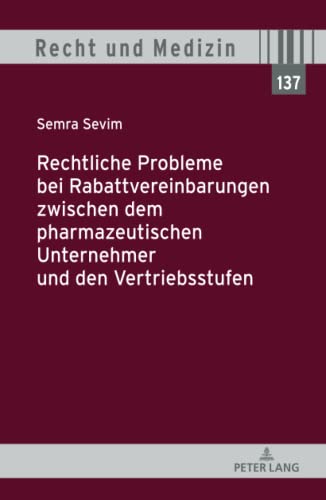 Rechtliche Probleme bei Rabattvereinbarungen zwischen dem pharmazeutischen Unternehmer und den Vertriebsstufen: Dissertationsschrift (Recht und Medizin, Band 137)