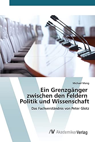 Ein Grenzgänger zwischen den Feldern Politik und Wissenschaft: Das Fachverständnis von Peter Glotz