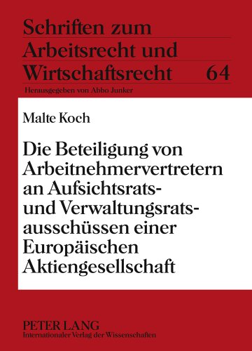 Die Beteiligung von Arbeitnehmervertretern an Aufsichtsrats- und Verwaltungsratsausschüssen einer Europäischen Aktiengesellschaft (Schriften zum Arbeitsrecht und Wirtschaftsrecht)