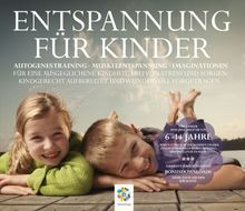 ENTSPANNUNG FÜR KINDER * Autogenes Training - Muskelentspannung - Imaginationen - Für eine ausgeglichene Kindheit, frei von Stress und Sorgen. ... Für ... aufbereitet und wundervoll vorgetragen