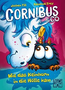 Cornibus & Co. (Band 4) - Wie das Keinhorn in die Hölle kam: Die Abenteuer von Cornibus gehen höllisch lustig weiter - Für Kinder ab 10 Jahren - Wow! Das will ich lesen!