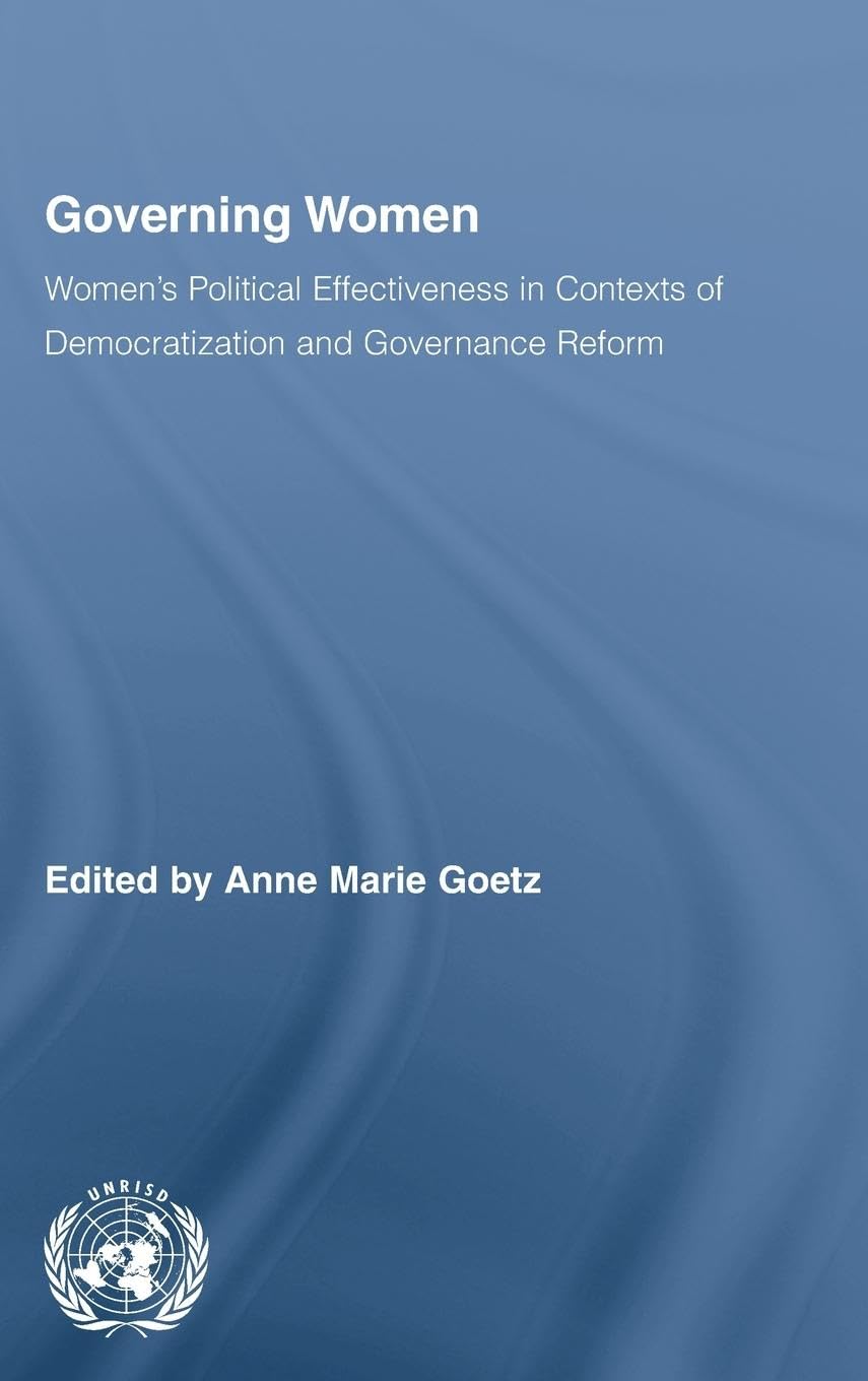 Governing Women: Women's Political Effectiveness in Contexts of Democratization and Governance Reform (Routledge/UNRISD Research in Gender and Development, Volume 5)