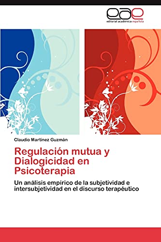 Regulación mutua y Dialogicidad en Psicoterapia: Un análisis empírico de la subjetividad e intersubjetividad en el discurso terapéutico