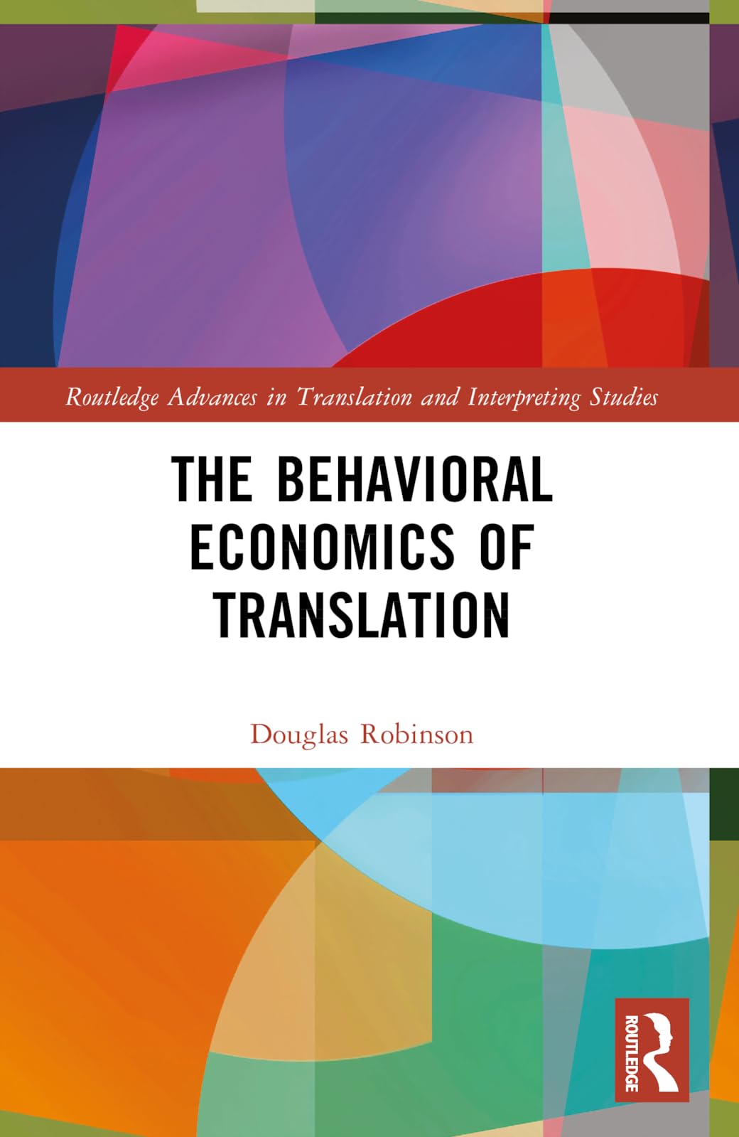 The Behavioral Economics of Translation (Routledge Advances in Translation and Interpreting Studies)
