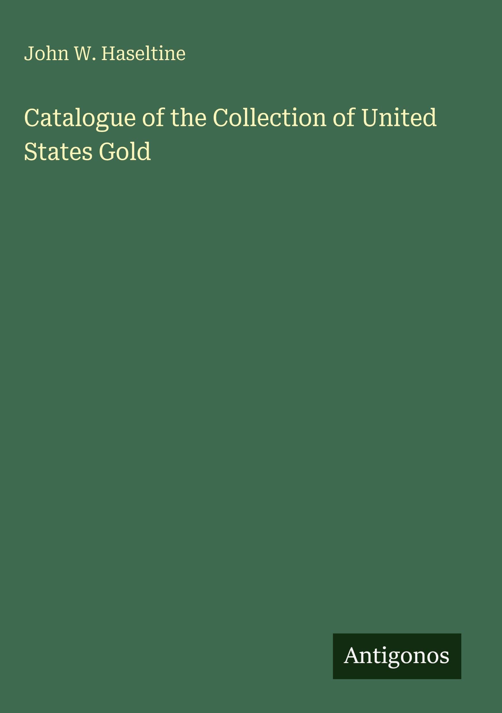 Catalogue of the Collection of United States Gold